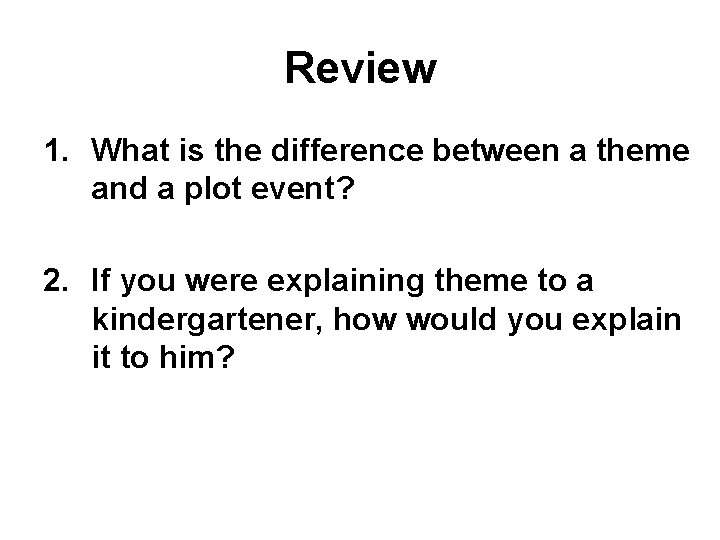 Review 1. What is the difference between a theme and a plot event? 2.