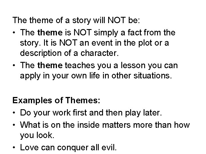 The theme of a story will NOT be: • The theme is NOT simply