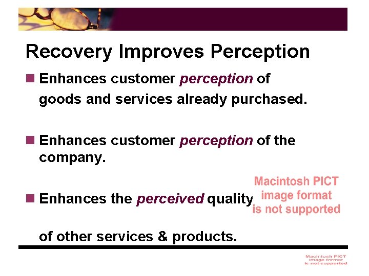Recovery Improves Perception n Enhances customer perception of goods and services already purchased. n