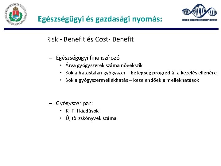 Egészségügyi és gazdasági nyomás: Risk - Benefit és Cost- Benefit – Egészségügyi finanszírozó •