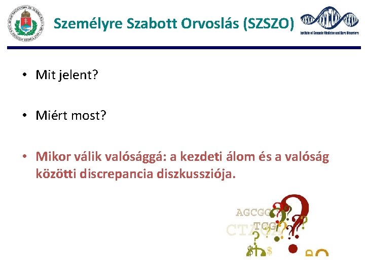 Személyre Szabott Orvoslás (SZSZO) • Mit jelent? • Miért most? • Mikor válik valósággá: