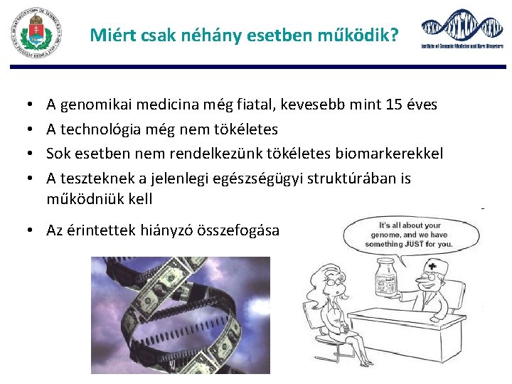 Miért csak néhány esetben működik? • • A genomikai medicina még fiatal, kevesebb mint