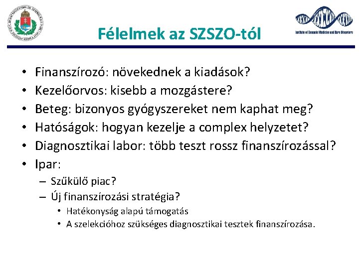 Félelmek az SZSZO-tól • • • Finanszírozó: növekednek a kiadások? Kezelőorvos: kisebb a mozgástere?