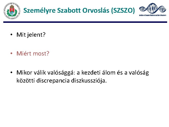 Személyre Szabott Orvoslás (SZSZO) • Mit jelent? • Miért most? • Mikor válik valósággá: