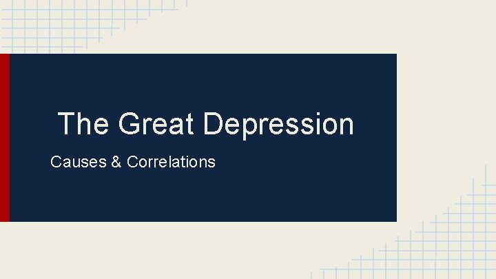 The Great Depression Causes & Correlations 
