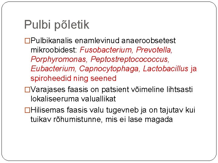 Pulbi põletik �Pulbikanalis enamlevinud anaeroobsetest mikroobidest: Fusobacterium, Prevotella, Porphyromonas, Peptostreptocococcus, Eubacterium, Capnocytophaga, Lactobacillus ja