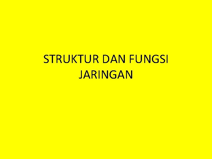 STRUKTUR DAN FUNGSI JARINGAN 