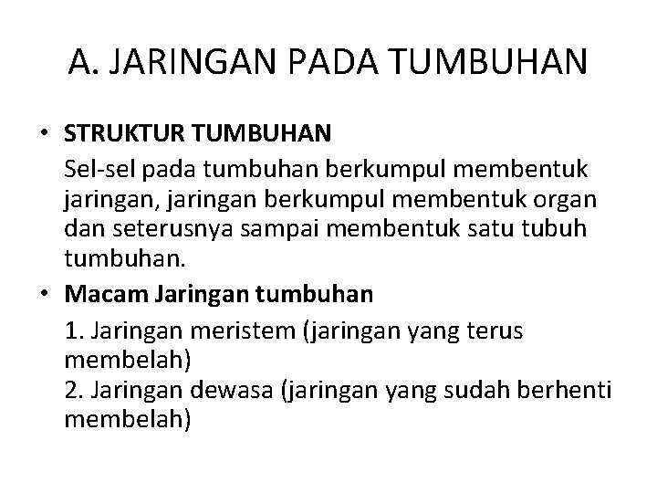 A. JARINGAN PADA TUMBUHAN • STRUKTUR TUMBUHAN Sel-sel pada tumbuhan berkumpul membentuk jaringan, jaringan