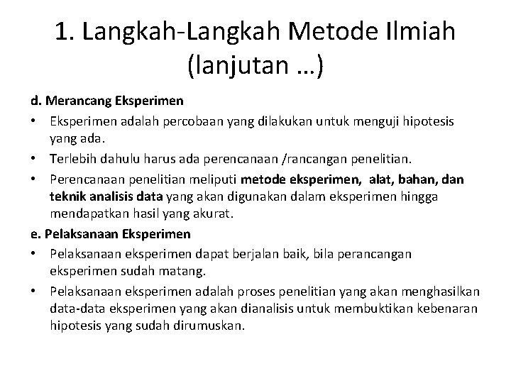 1. Langkah-Langkah Metode Ilmiah (lanjutan …) d. Merancang Eksperimen • Eksperimen adalah percobaan yang