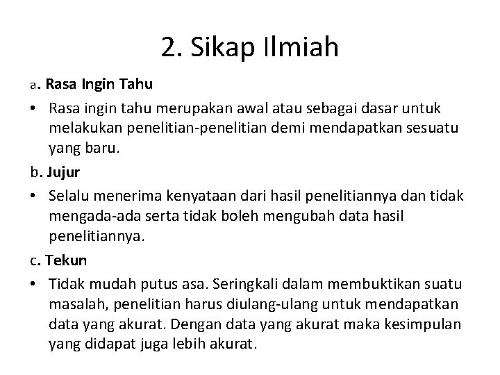 2. Sikap Ilmiah a. Rasa Ingin Tahu • Rasa ingin tahu merupakan awal atau