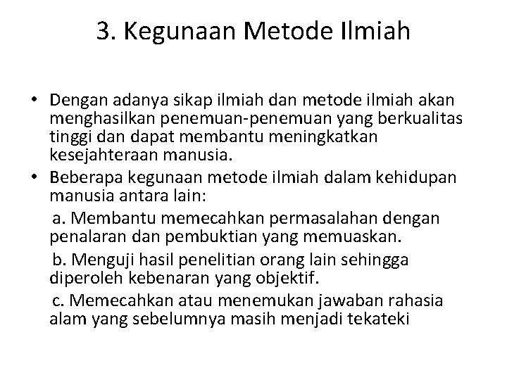 3. Kegunaan Metode Ilmiah • Dengan adanya sikap ilmiah dan metode ilmiah akan menghasilkan