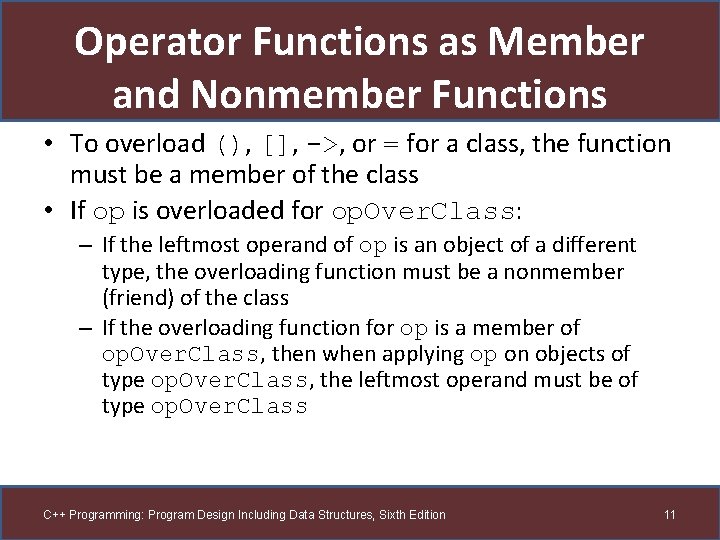 Operator Functions as Member and Nonmember Functions • To overload (), [], ->, or