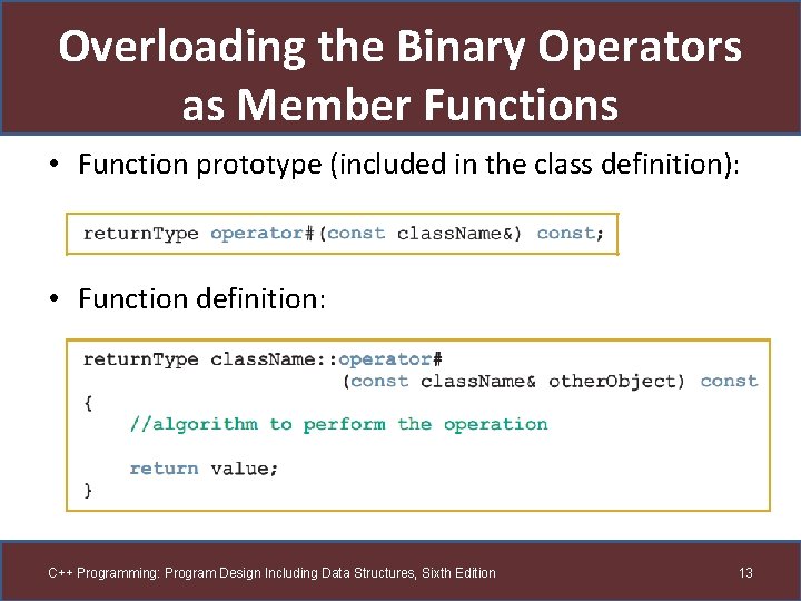 Overloading the Binary Operators as Member Functions • Function prototype (included in the class