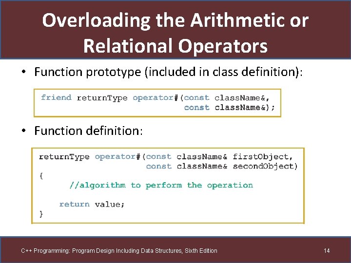 Overloading the Arithmetic or Relational Operators • Function prototype (included in class definition): •