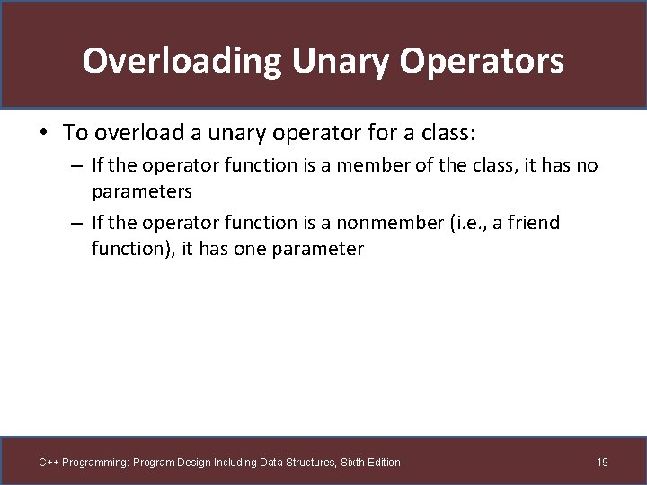 Overloading Unary Operators • To overload a unary operator for a class: – If
