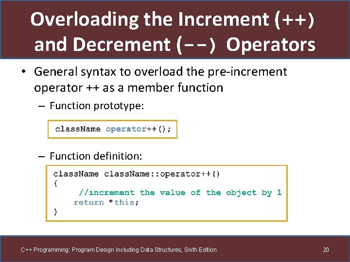 Overloading the Increment (++) and Decrement (--) Operators • General syntax to overload the