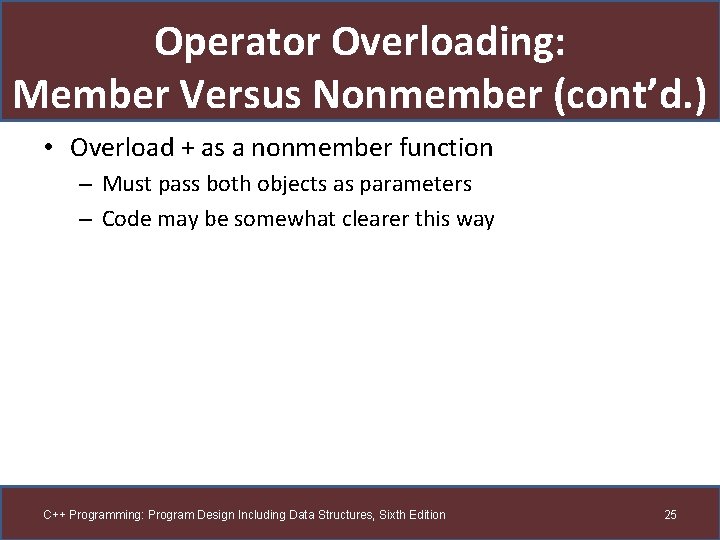 Operator Overloading: Member Versus Nonmember (cont’d. ) • Overload + as a nonmember function