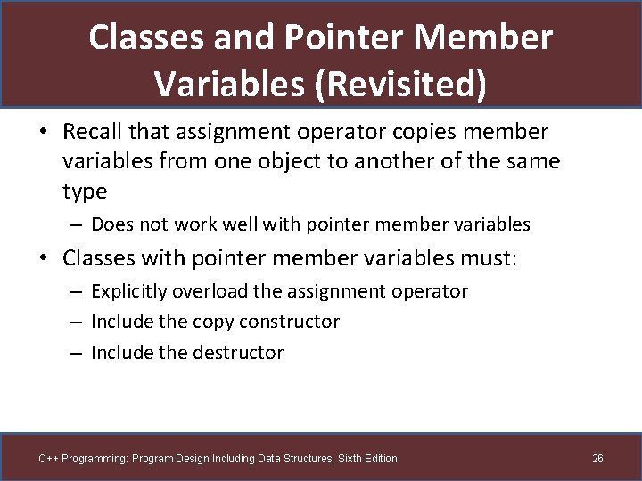 Classes and Pointer Member Variables (Revisited) • Recall that assignment operator copies member variables