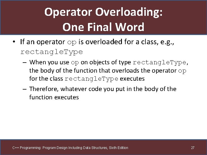 Operator Overloading: One Final Word • If an operator op is overloaded for a