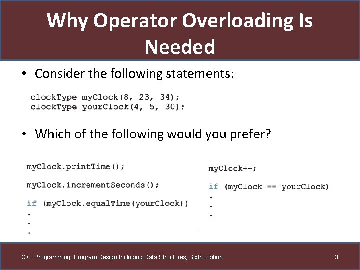 Why Operator Overloading Is Needed • Consider the following statements: • Which of the