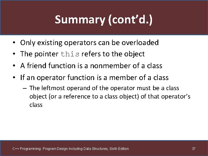 Summary (cont’d. ) • • Only existing operators can be overloaded The pointer this