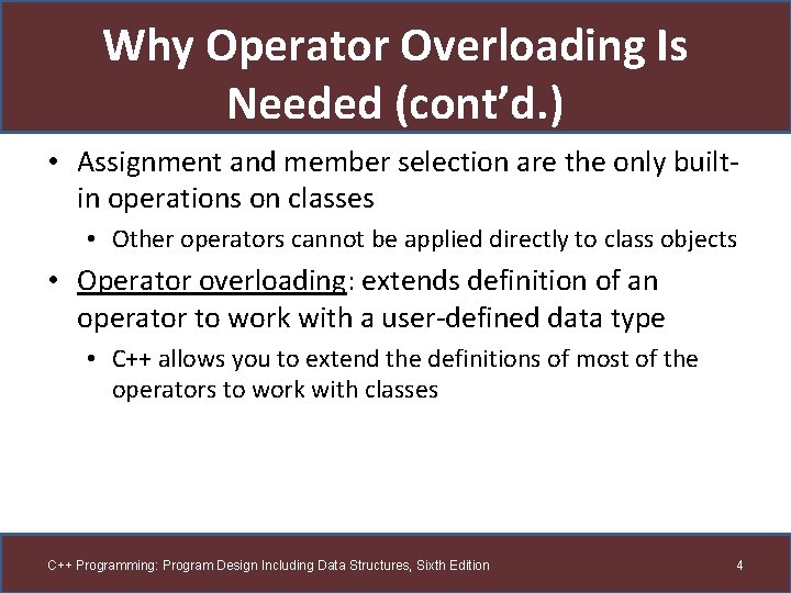 Why Operator Overloading Is Needed (cont’d. ) • Assignment and member selection are the