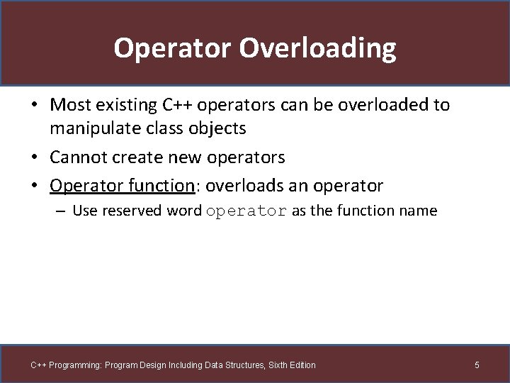 Operator Overloading • Most existing C++ operators can be overloaded to manipulate class objects