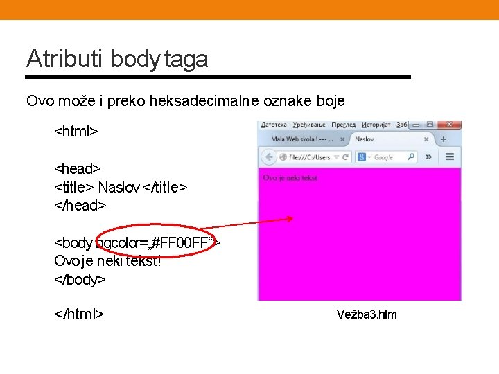Atributi body taga Ovo može i preko heksadecimalne oznake boje <html> <head> <title> Naslov