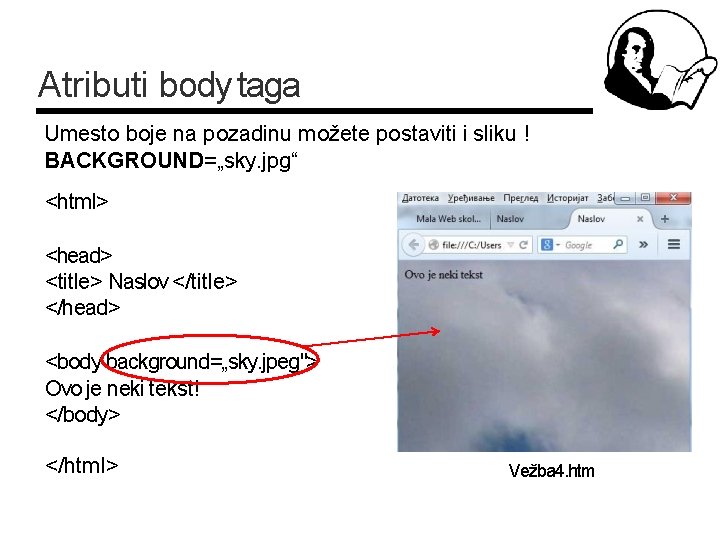 Atributi body taga Umesto boje na pozadinu možete postaviti i sliku ! BACKGROUND=„sky. jpg“