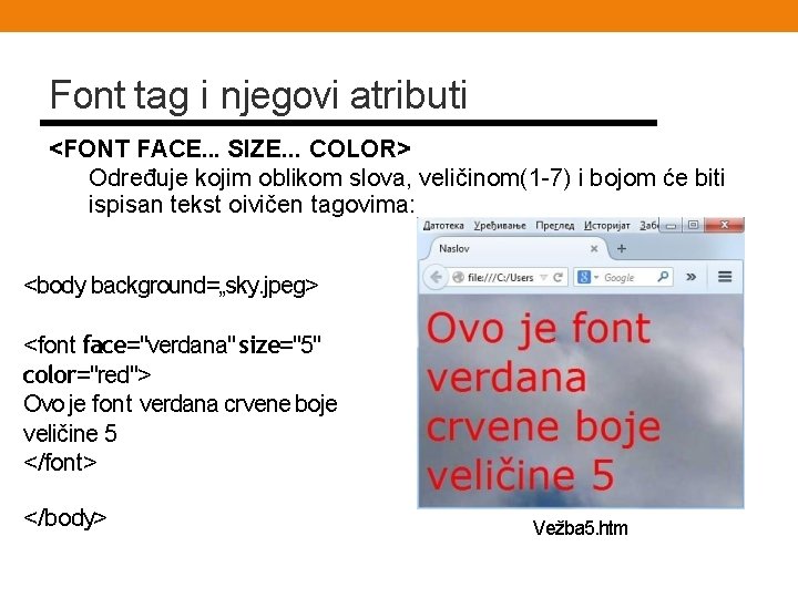 Font tag i njegovi atributi <FONT FACE. . . SIZE. . . COLOR> Određuje