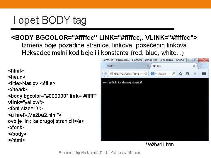 I opet BODY tag <BODY BGCOLOR="#ffffcc" LINK="#ffffcc„ VLINK="#ffffcc"> Izmena boje pozadine stranice, linkova, posećenih