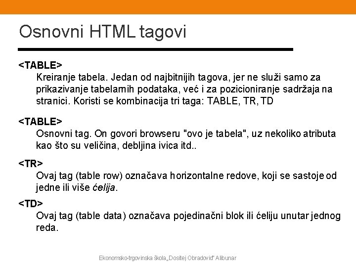 Osnovni HTML tagovi <TABLE> Kreiranje tabela. Jedan od najbitnijih tagova, jer ne služi samo