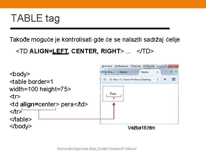 TABLE tag Takođe moguće je kontrolisati gde će se nalaziti sadržaj ćelije <TD ALIGN=LEFT,
