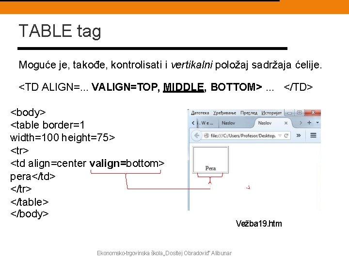 TABLE tag Moguće je, takođe, kontrolisati i vertikalni položaj sadržaja ćelije. <TD ALIGN=. .
