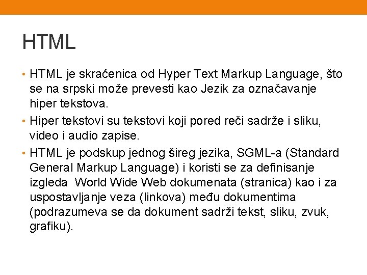 HTML • HTML je skraćenica od Hyper Text Markup Language, što se na srpski