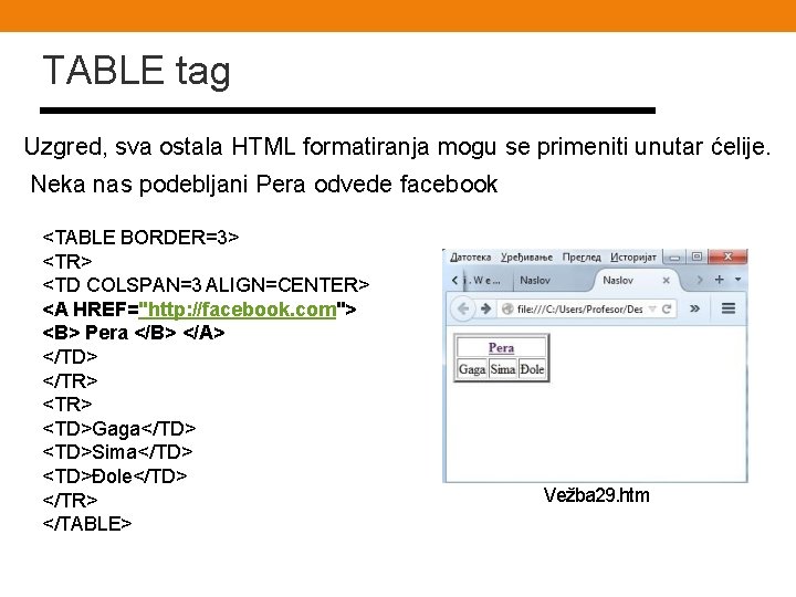TABLE tag Uzgred, sva ostala HTML formatiranja mogu se primeniti unutar ćelije. Neka nas