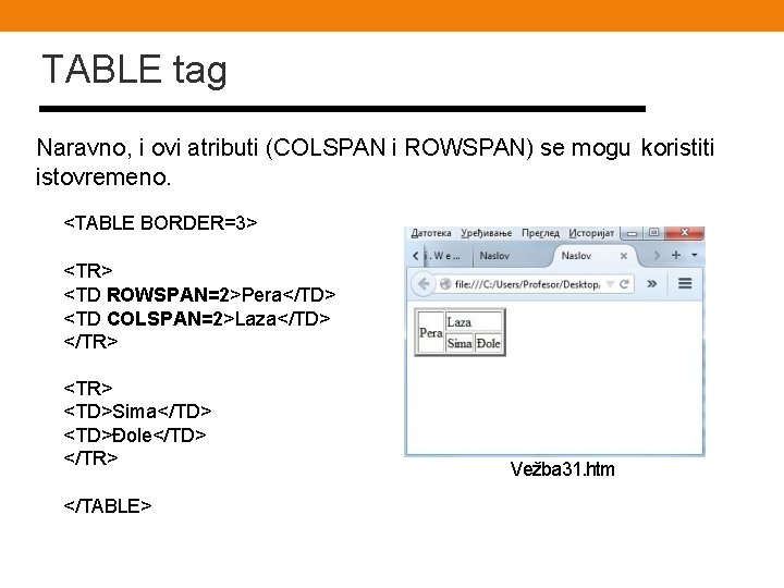 TABLE tag Naravno, i ovi atributi (COLSPAN i ROWSPAN) se mogu koristiti istovremeno. <TABLE
