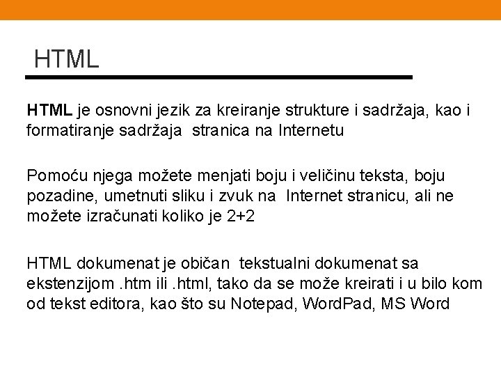HTML je osnovni jezik za kreiranje strukture i sadržaja, kao i formatiranje sadržaja stranica