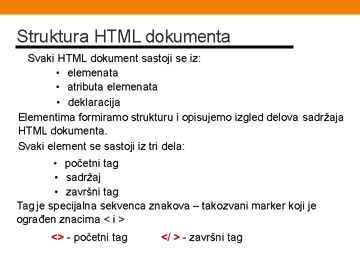 Struktura HTML dokumenta Svaki HTML dokument sastoji se iz: • elemenata • atributa elemenata