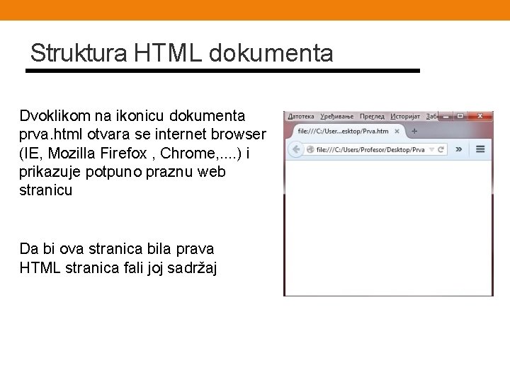 Struktura HTML dokumenta Dvoklikom na ikonicu dokumenta prva. html otvara se internet browser (IE,