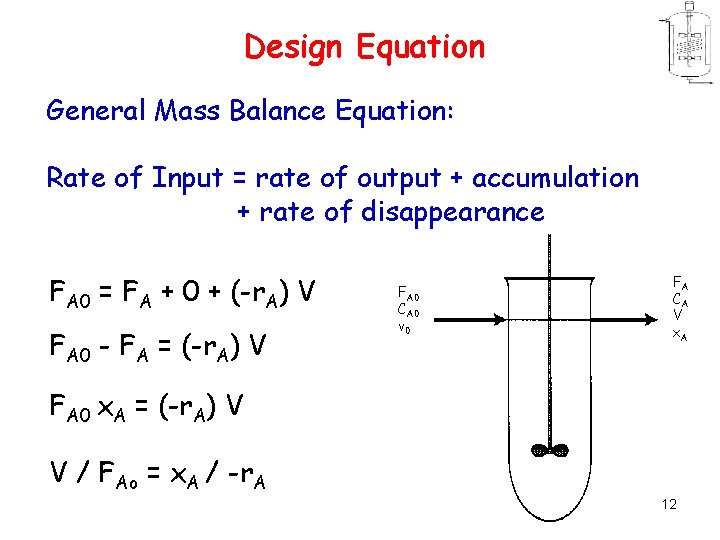 Design Equation General Mass Balance Equation: Rate of Input = rate of output +