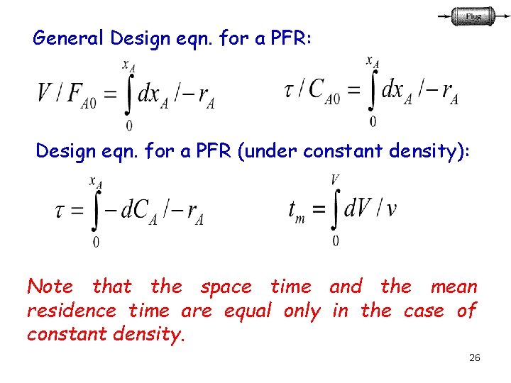 General Design eqn. for a PFR: Design eqn. for a PFR (under constant density):