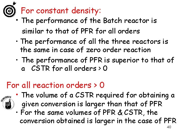 For constant density: • The performance of the Batch reactor is similar to that