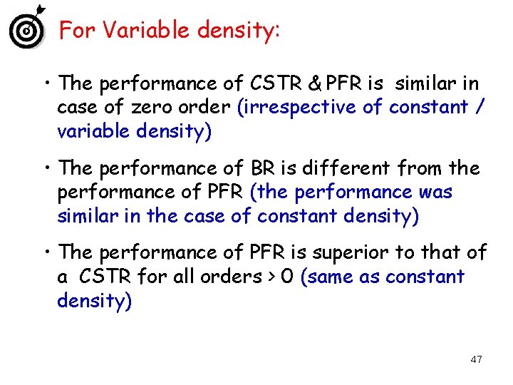 For Variable density: • The performance of CSTR & PFR is similar in case