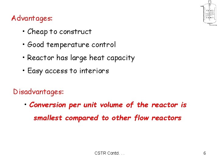 Advantages: • Cheap to construct • Good temperature control • Reactor has large heat
