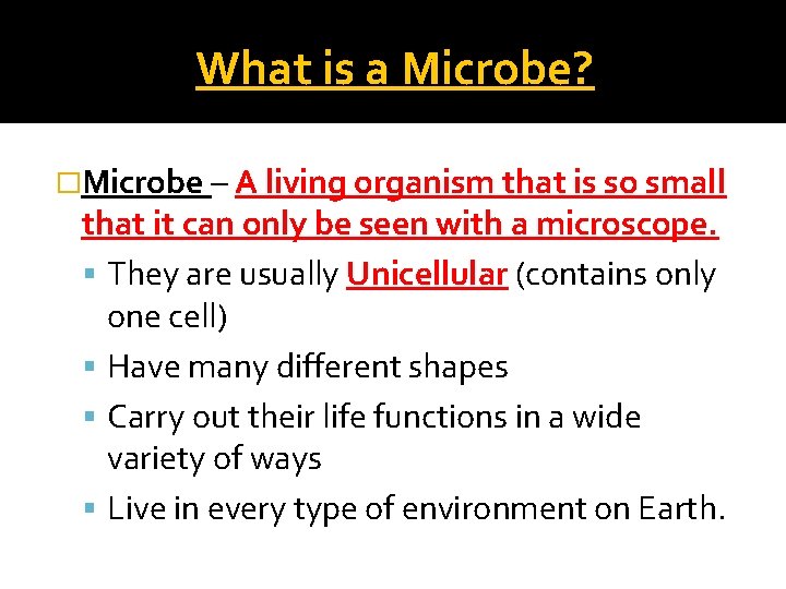 What is a Microbe? �Microbe – A living organism that is so small that