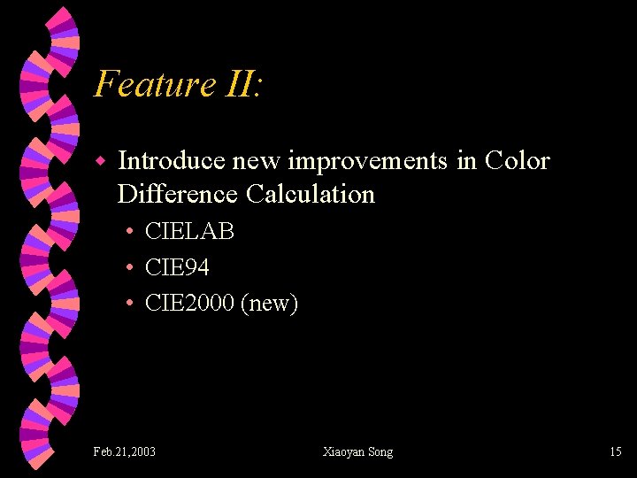 Feature II: w Introduce new improvements in Color Difference Calculation • CIELAB • CIE