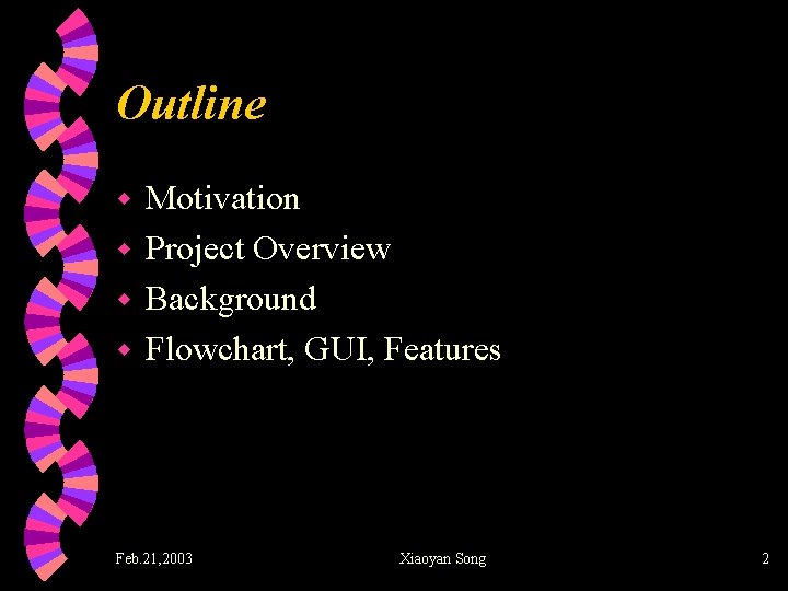 Outline Motivation w Project Overview w Background w Flowchart, GUI, Features w Feb. 21,