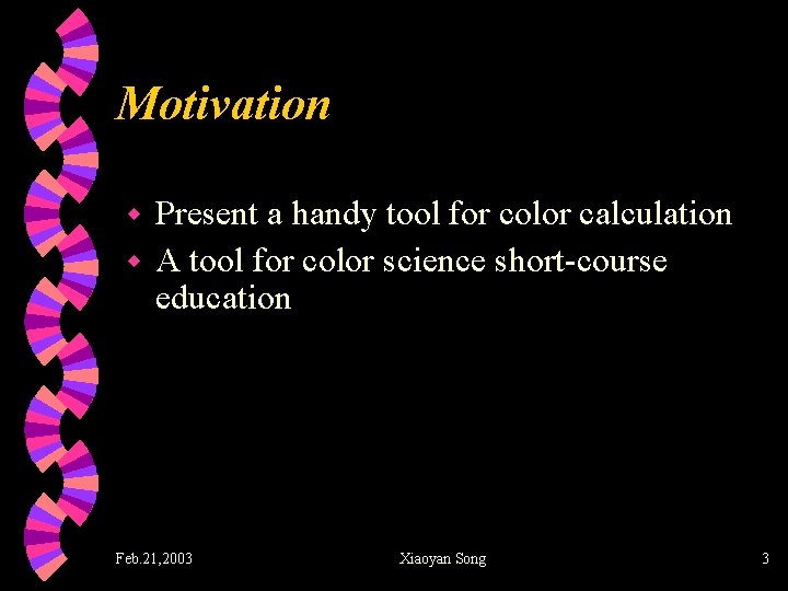 Motivation Present a handy tool for color calculation w A tool for color science