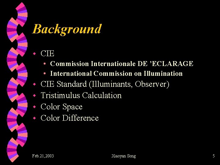 Background w CIE • Commission Internationale DE ’ECLARAGE • International Commission on Illumination CIE